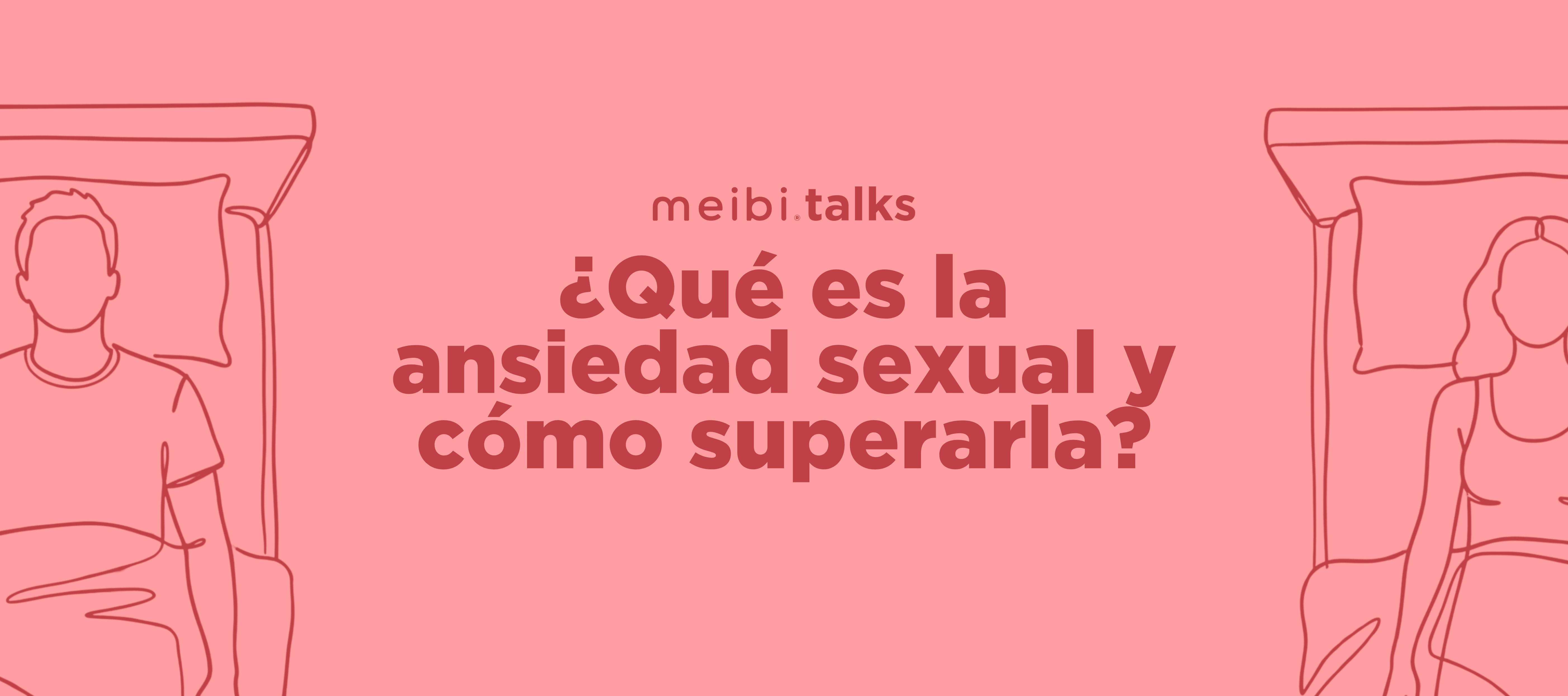 Ansiedad Sexual: ¿Qué es? ¿Cómo me afecta? y ¿Cómo superarla?