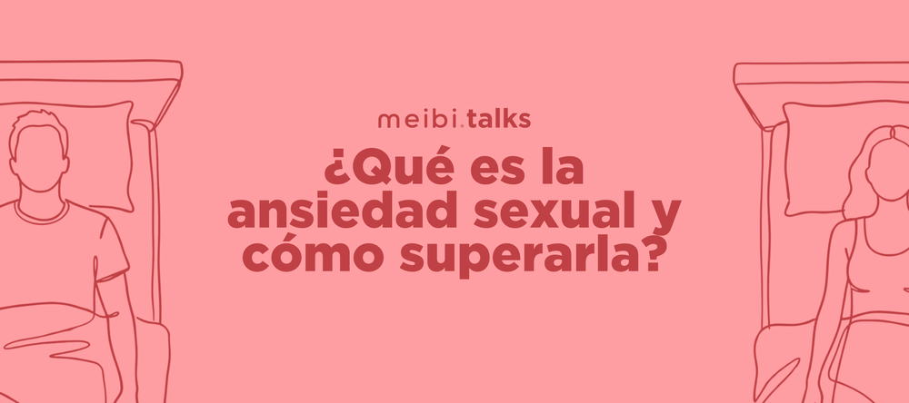 Ansiedad Sexual: ¿Qué es? ¿Cómo me afecta? y ¿Cómo superarla?