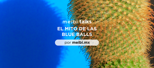 que son las blueballs- mitos de las blueballs - meibitalks