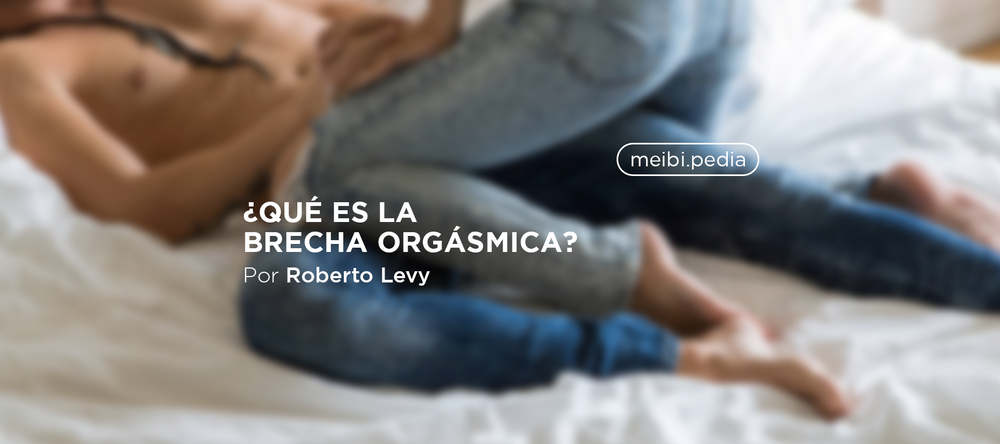 brecha orgasmica - orgasmo -meibitalks