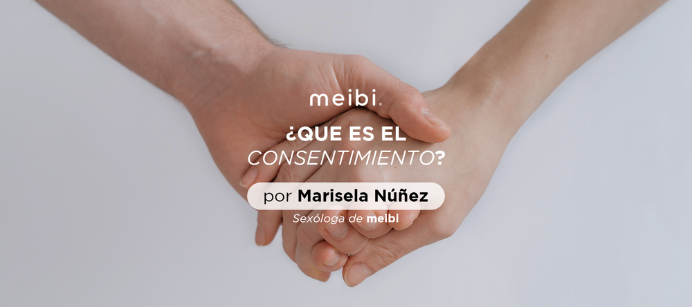 consentimiento-sex-sexo-relaciones-consensuado-placer-pareja-sexo-seguro-meibi-talk-sexualidad