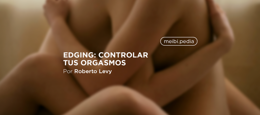 edging- como controlar un orgasmo -meibitalks
