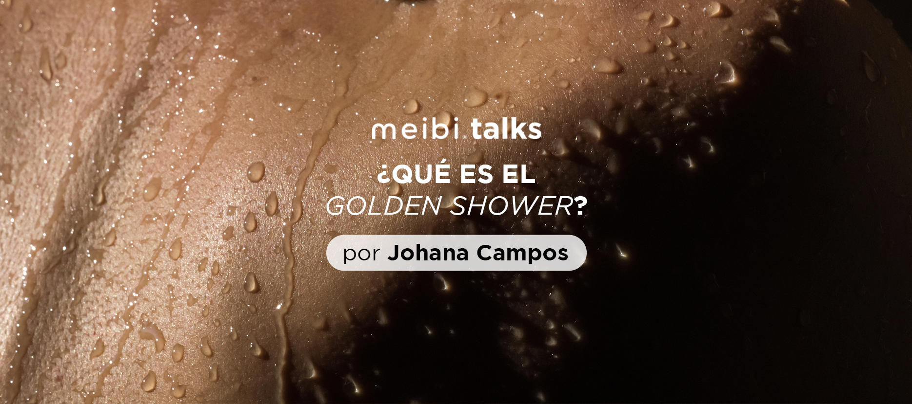 Meibi Patch ¿QUÉ ES LA LLUVIA DORADA O GOLDEN SHOWER? – meibi