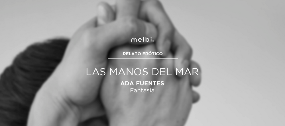 las manos de mar relato erotico