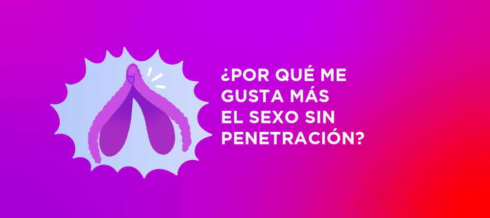 Por qué me gusta más el sexo sin penetración