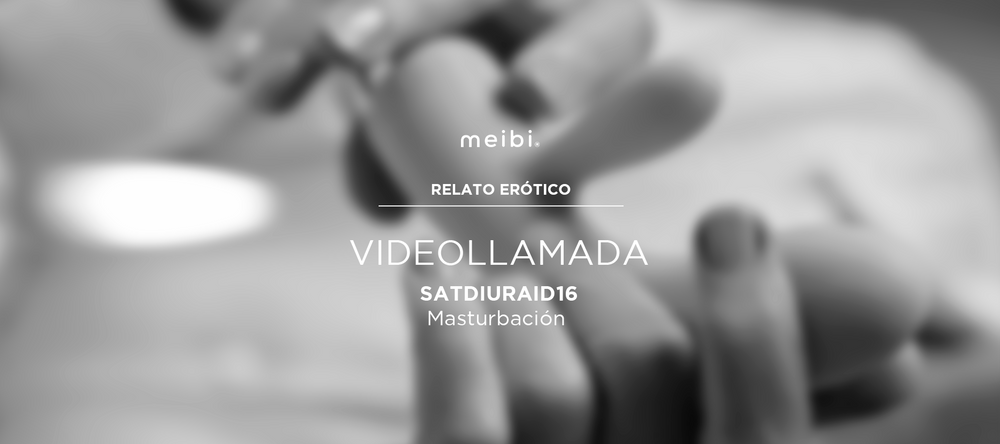 relato erotico de masturbacion por videollamda