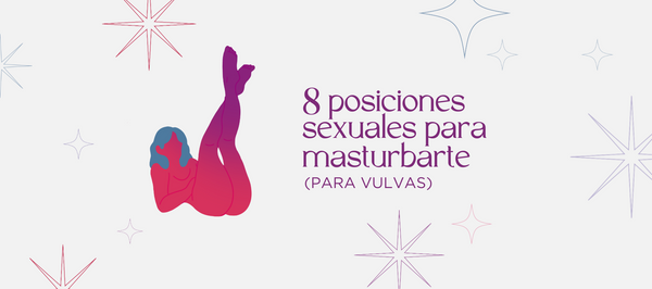 8 Posiciones Sexuales para Masturbarte (Para VULVA)