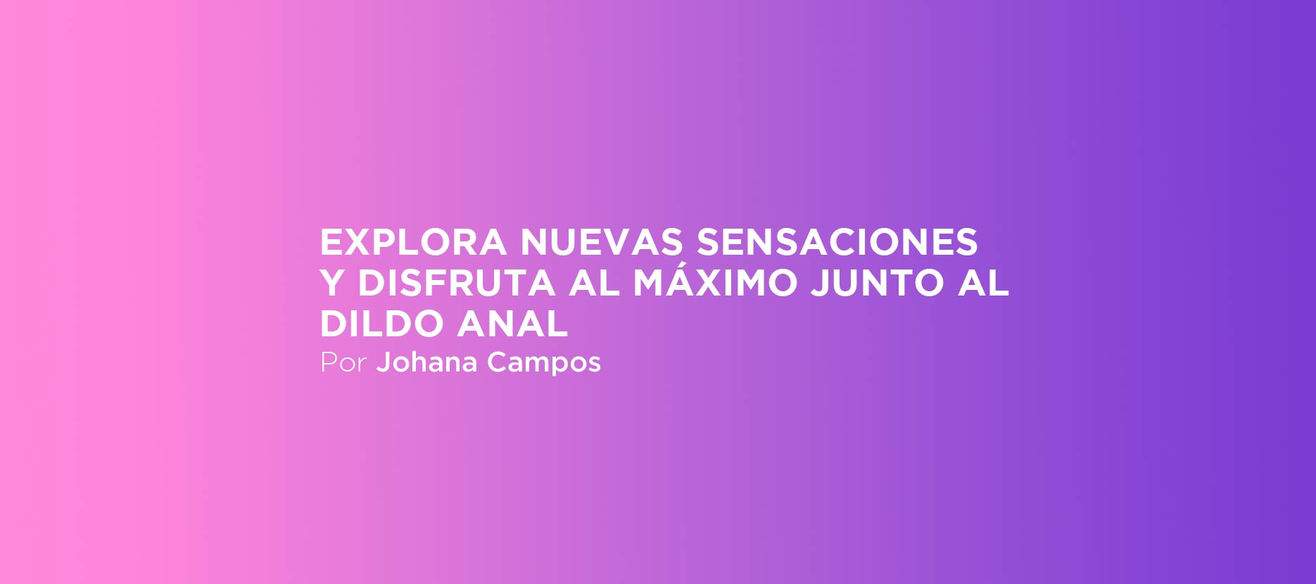 Explora nuevas sensaciones y disfruta al máximo junto al dildo anal