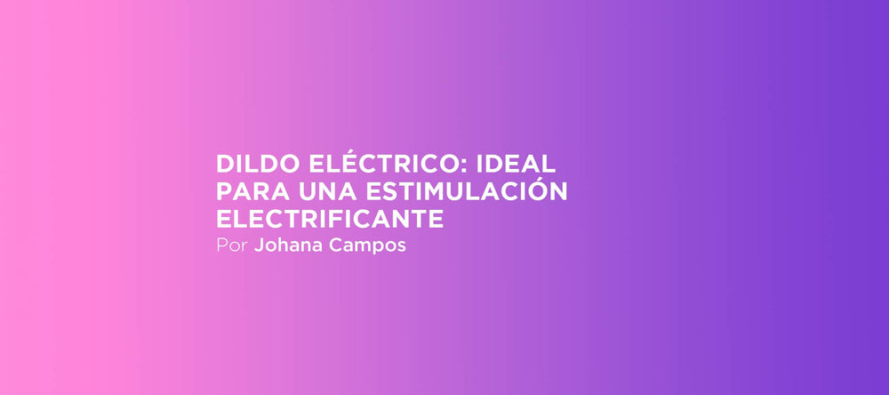 Dildo eléctrico: ideal para una estimulación electrificante