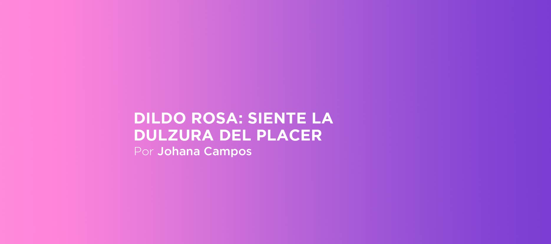 Dildo rosa: siente la dulzura del placer