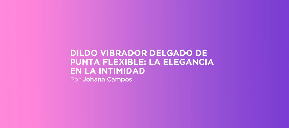 Dildo vibrador delgado de punta flexible: la elegancia en la intimidad