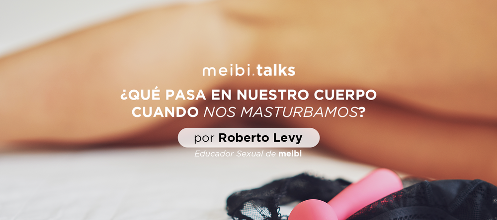 ¿QUÉ PASA EN NUESTRO CUERPO CUANDO NOS MASTURBAMOS?