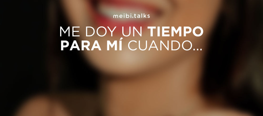 me doy un tiempo - tiempo para mi - me time - meibitalks