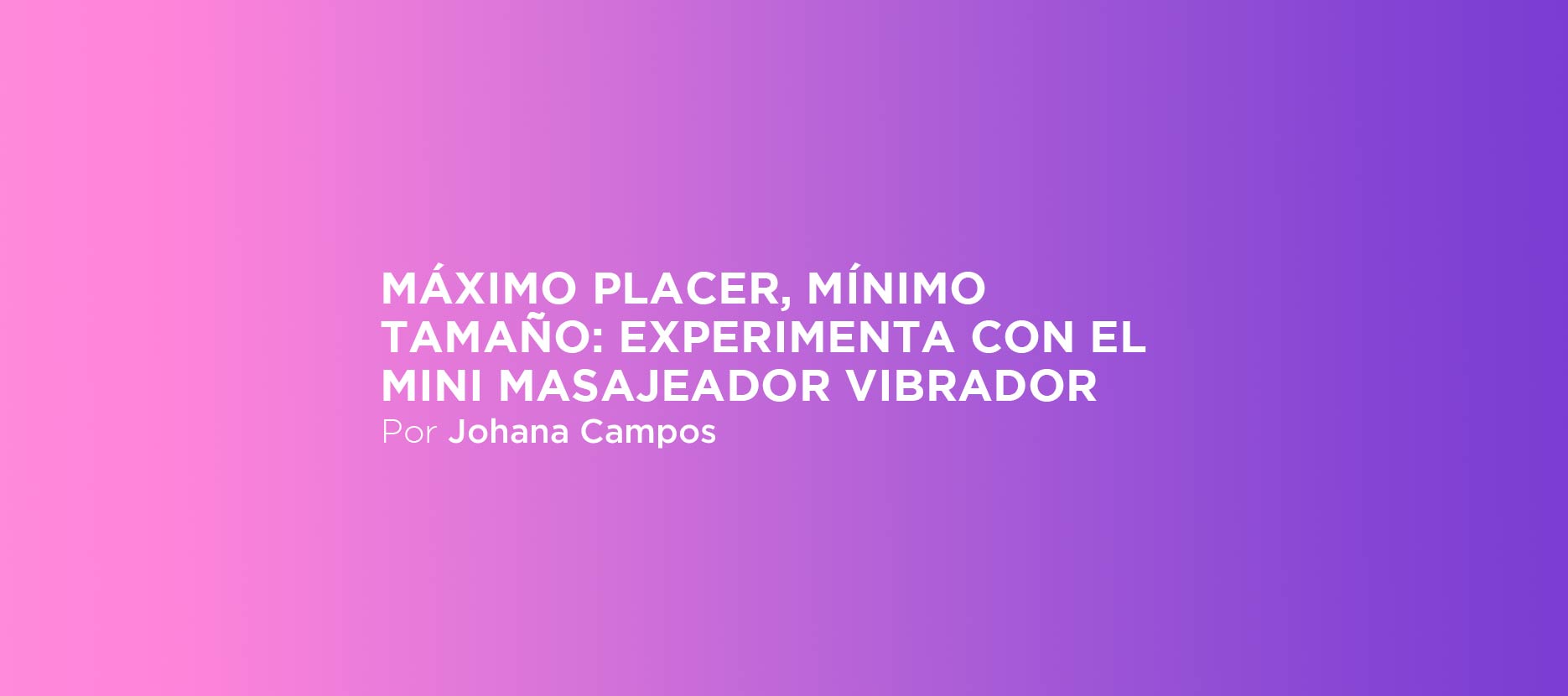 Máximo placer, mínimo tamaño: experimenta con el mini masajeador vibrador
