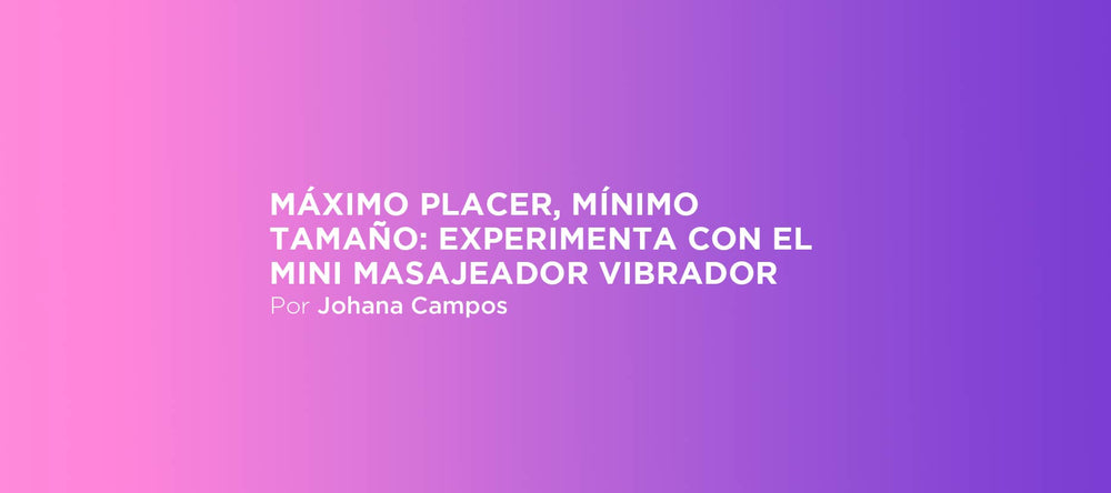 Máximo placer, mínimo tamaño: experimenta con el mini masajeador vibrador