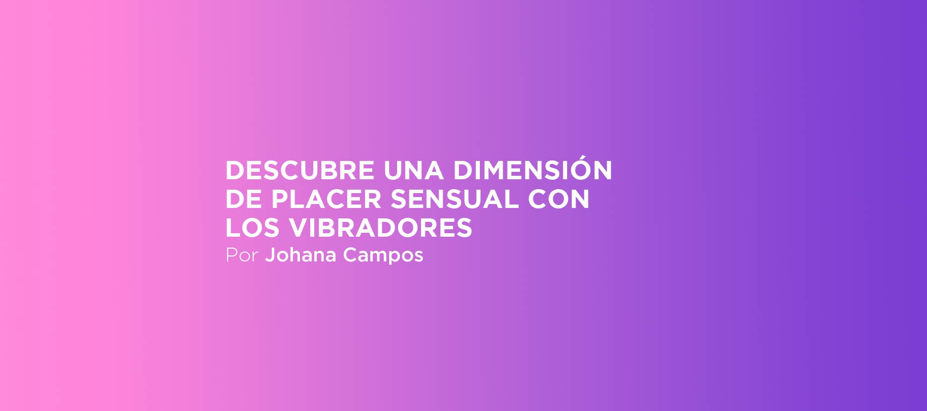 Descubre una dimensión de placer sensual con los vibradores