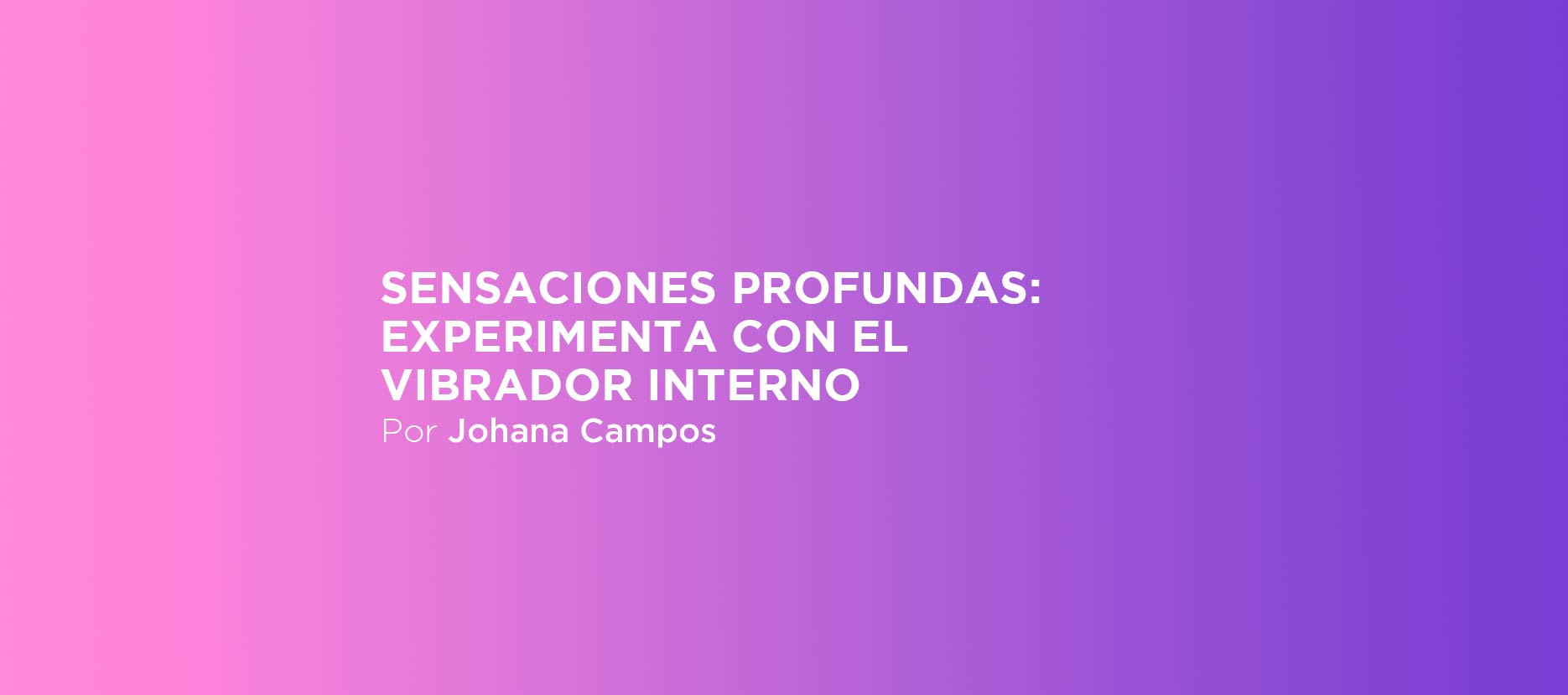 Sensaciones profundas: experimenta con el vibrador interno