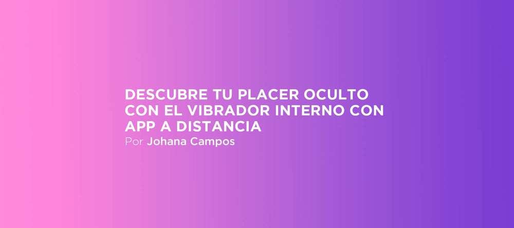 Descubre tu placer oculto con el vibrador Interno con app a distancia