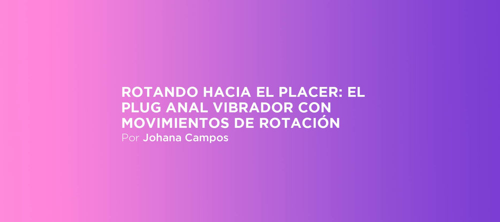 Rotando hacia el placer: el plug anal vibrador con movimientos de rotación