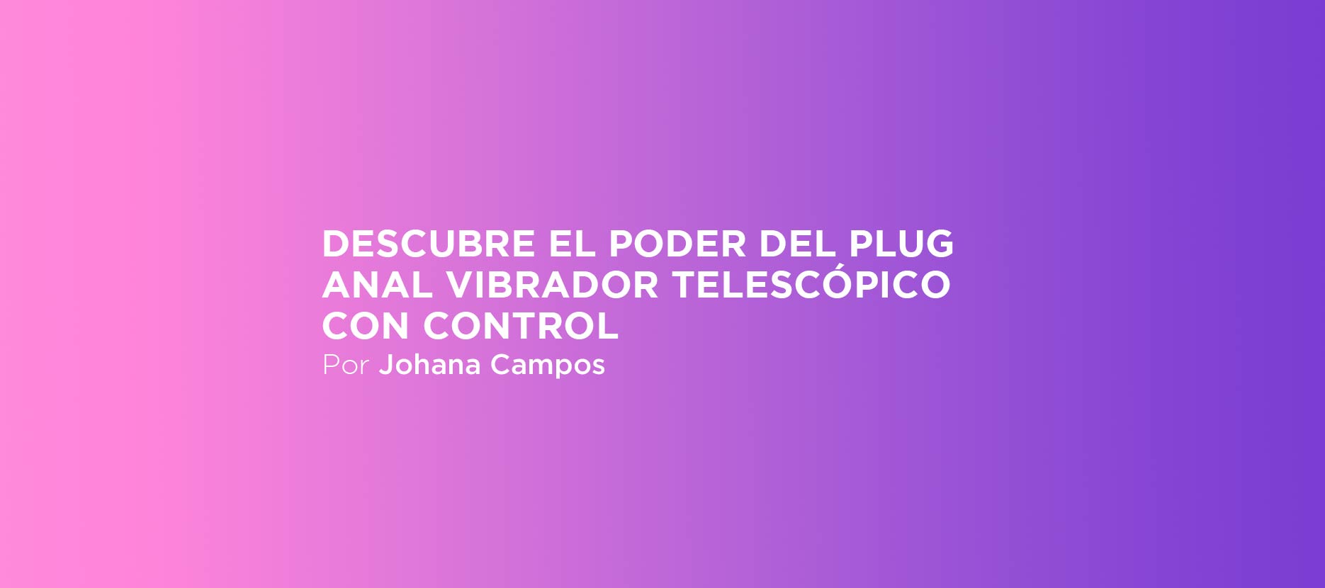 Descubre el poder del plug anal vibrador telescópico con control