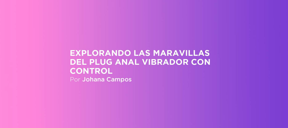 Explorando las maravillas del plug anal vibrador con control