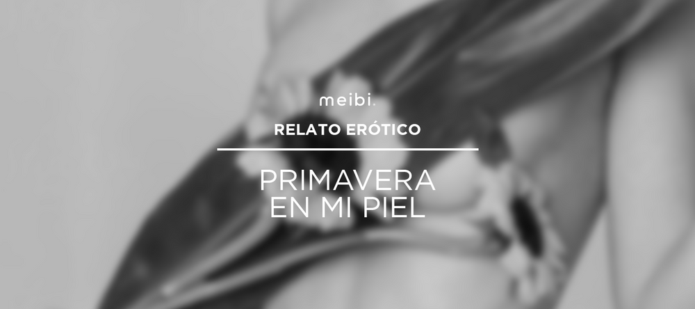 primavera-en-mi-piel-relato-erotico-meibi-juguetes-sexuales-banner
