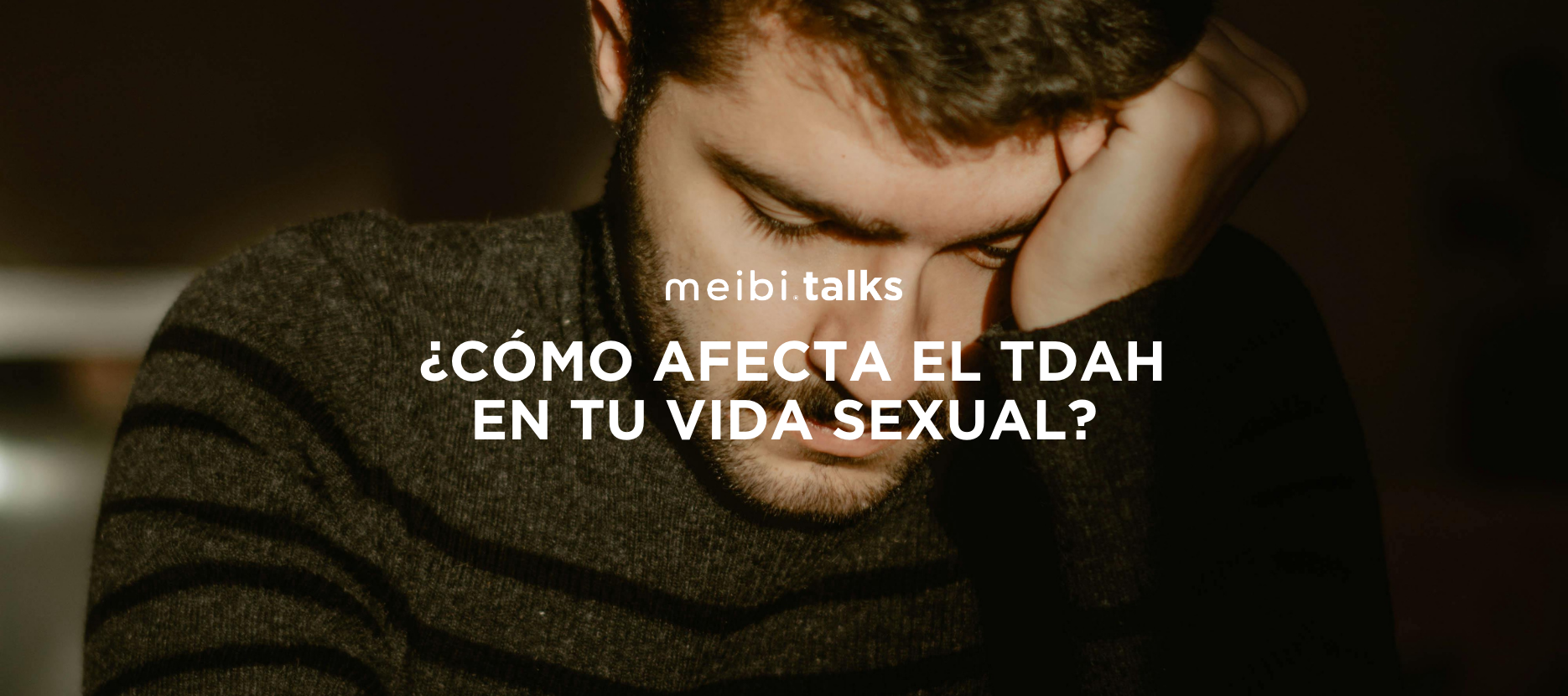 ¿Cómo afecta el TDAH en tu vida sexual?