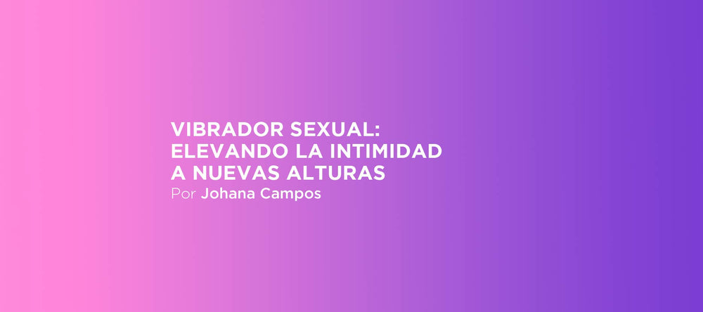 Vibrador sexual: elevando la intimidad a nuevas alturas